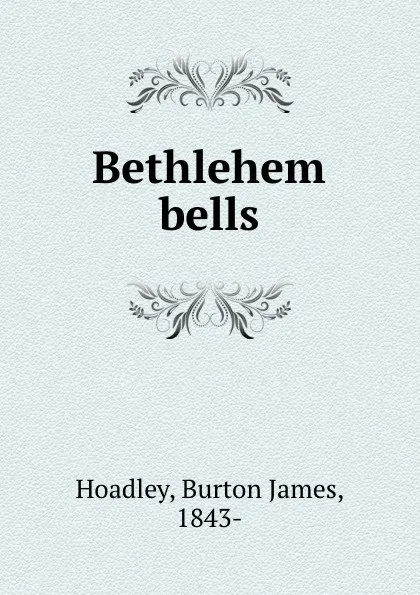 Обложка книги Bethlehem bells, Burton James Hoadley