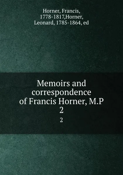 Обложка книги Memoirs and correspondence of Francis Horner, M.P. 2, Francis Horner