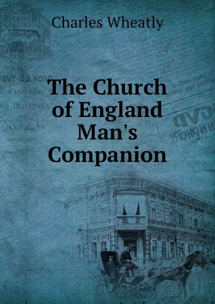 Обложка книги The Church of England Man.s Companion, Charles Wheatly