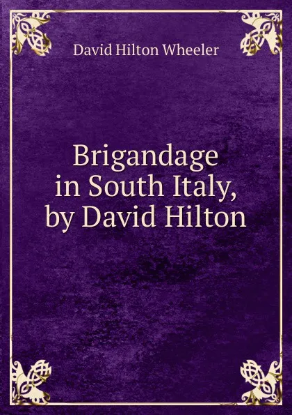 Обложка книги Brigandage in South Italy, by David Hilton, David Hilton Wheeler