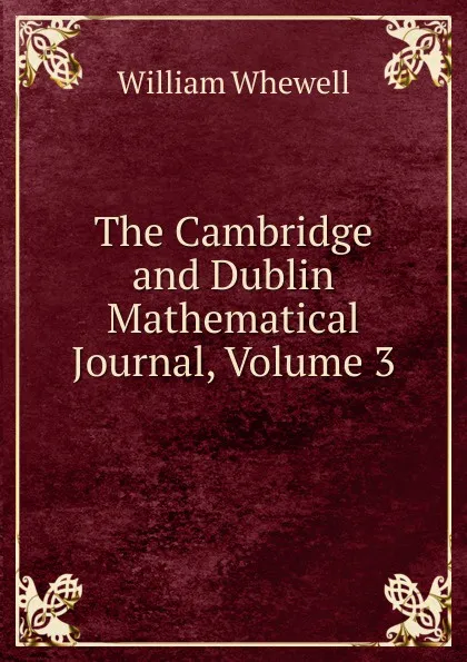 Обложка книги The Cambridge and Dublin Mathematical Journal, Volume 3, William Whewell