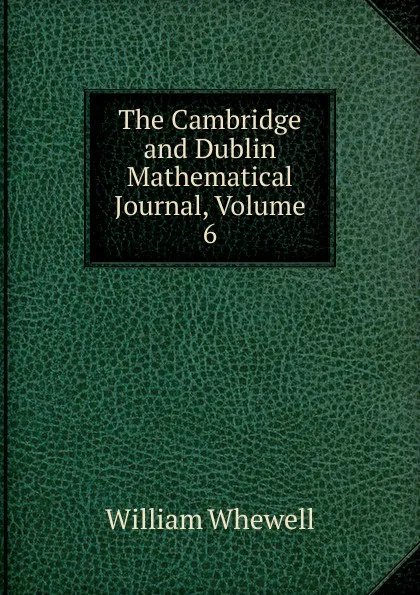 Обложка книги The Cambridge and Dublin Mathematical Journal, Volume 6, William Whewell