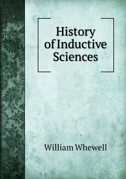 Обложка книги History of Inductive Sciences, William Whewell