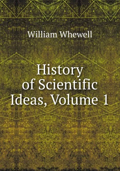 Обложка книги History of Scientific Ideas, Volume 1, William Whewell