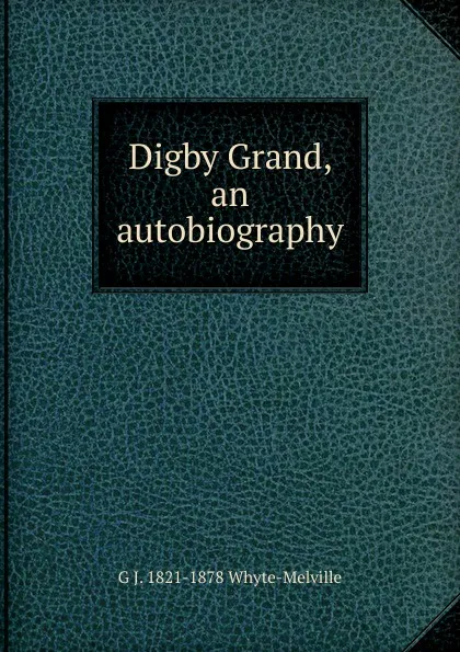 Обложка книги Digby Grand, an autobiography, George John Whyte-Melville