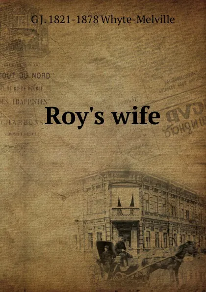 Обложка книги Roy.s wife, George John Whyte-Melville