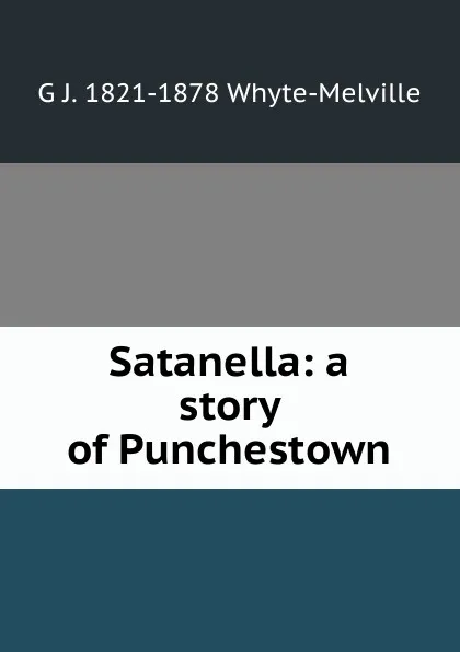 Обложка книги Satanella: a story of Punchestown, George John Whyte-Melville