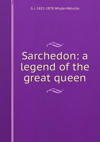 Обложка книги Sarchedon: a legend of the great queen, George John Whyte-Melville