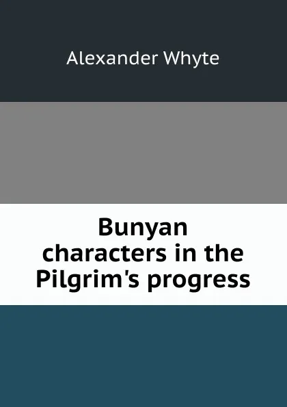Обложка книги Bunyan characters in the Pilgrim.s progress, Alexander Whyte