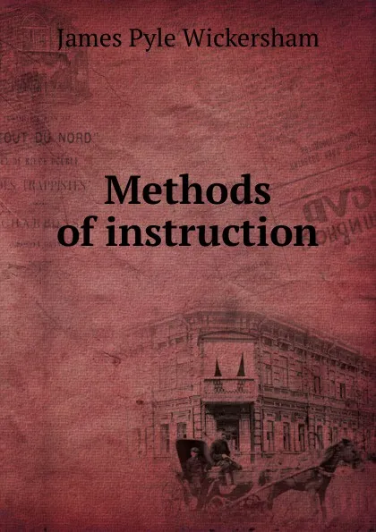 Обложка книги Methods of instruction, James Pyle Wickersham