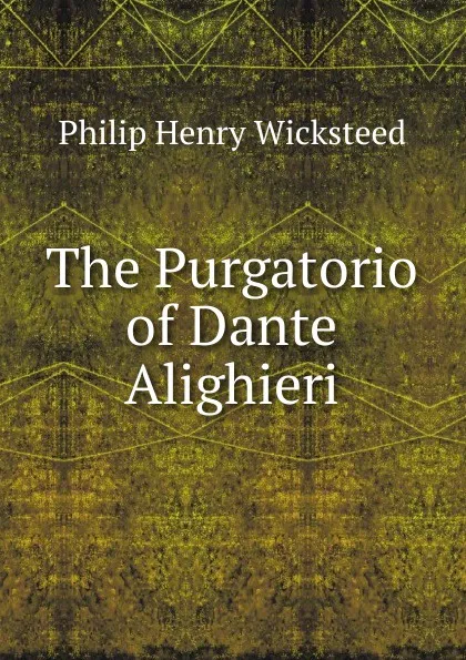 Обложка книги The Purgatorio of Dante Alighieri, Philip Henry Wicksteed