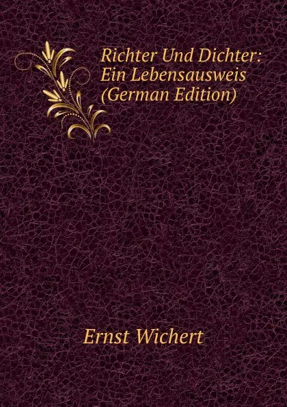 Обложка книги Richter Und Dichter: Ein Lebensausweis (German Edition), Ernst Wichert