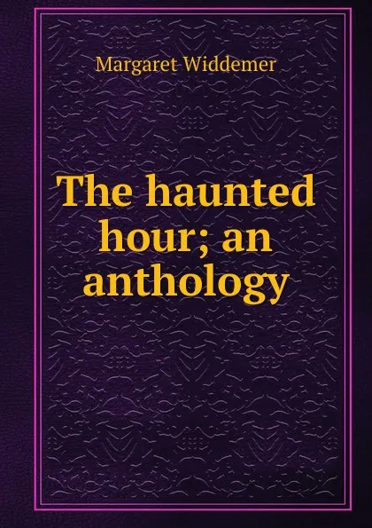 Обложка книги The haunted hour; an anthology, Margaret Widdemer