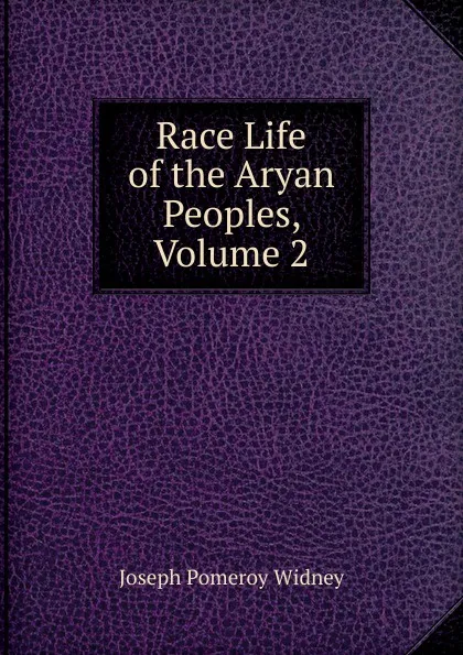 Обложка книги Race Life of the Aryan Peoples, Volume 2, Joseph Pomeroy Widney