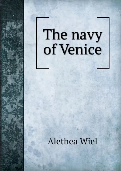 Обложка книги The navy of Venice, Alethea Wiel