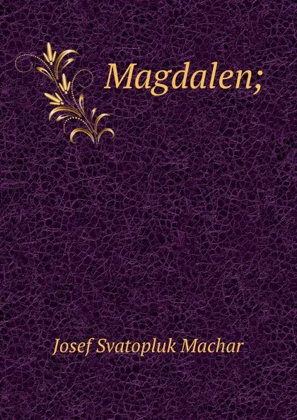 Обложка книги Magdalen;, Josef Svatopluk Machar