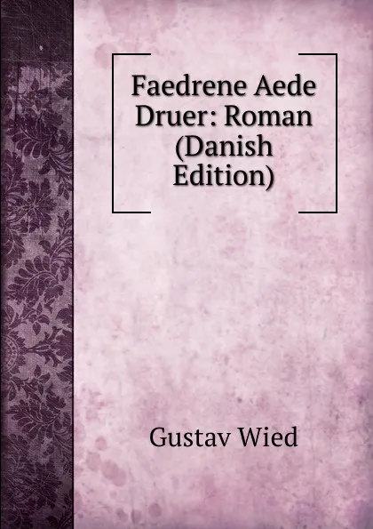 Обложка книги Faedrene Aede Druer: Roman (Danish Edition), Gustav Wied