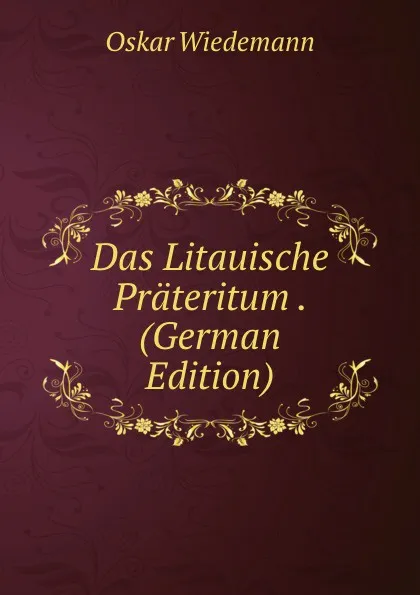 Обложка книги Das Litauische Prateritum . (German Edition), Oskar Wiedemann