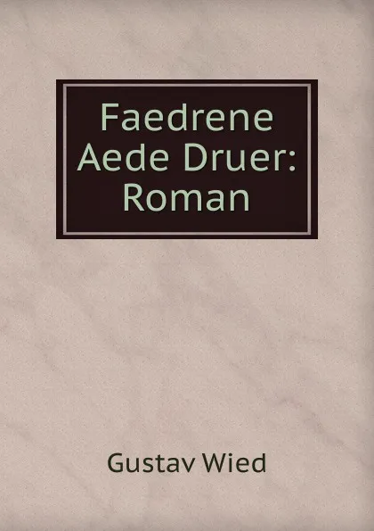 Обложка книги Faedrene Aede Druer: Roman, Gustav Wied