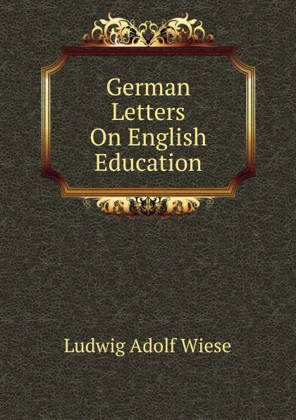 Обложка книги German Letters On English Education, Ludwig Adolf Wiese