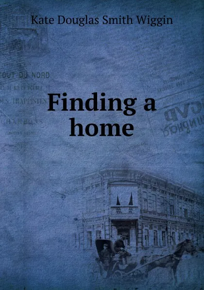 Обложка книги Finding a home, Kate Douglas Smith Wiggin