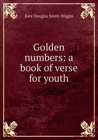 Обложка книги Golden numbers: a book of verse for youth, Kate Douglas Smith Wiggin