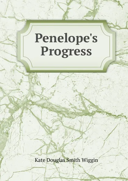 Обложка книги Penelope.s Progress, Kate Douglas Smith Wiggin