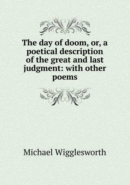 Обложка книги The day of doom, or, a poetical description of the great and last judgment: with other poems, Michael Wigglesworth