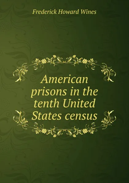 Обложка книги American prisons in the tenth United States census, Frederick Howard Wines