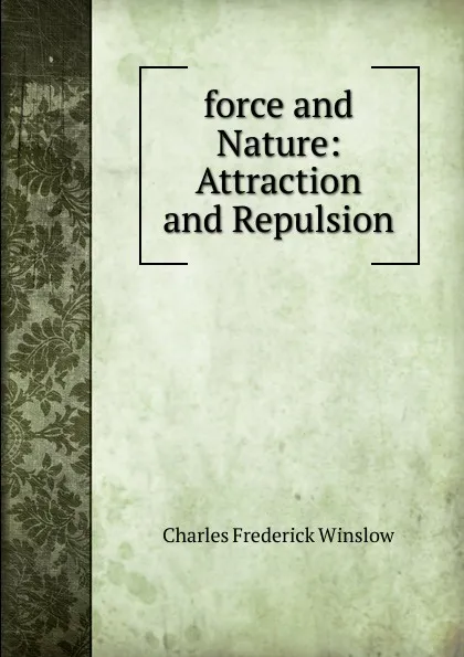 Обложка книги force and Nature: Attraction and Repulsion, Charles Frederick Winslow