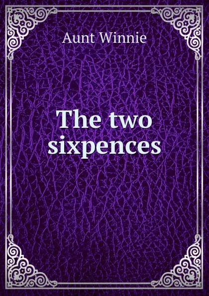 Обложка книги The two sixpences, Aunt Winnie