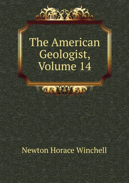 Обложка книги The American Geologist, Volume 14, Newton Horace Winchell