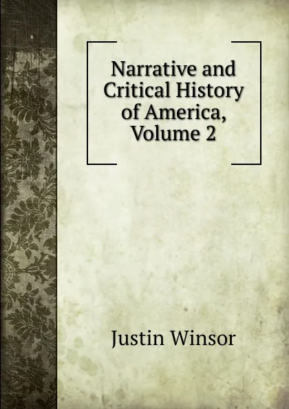 Обложка книги Narrative and Critical History of America, Volume 2, Justin Winsor