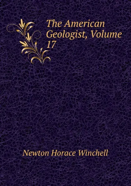 Обложка книги The American Geologist, Volume 17, Newton Horace Winchell