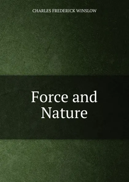 Обложка книги Force and Nature, Charles Frederick Winslow