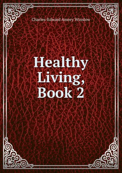 Обложка книги Healthy Living, Book 2, Charles-Edward Amory Winslow