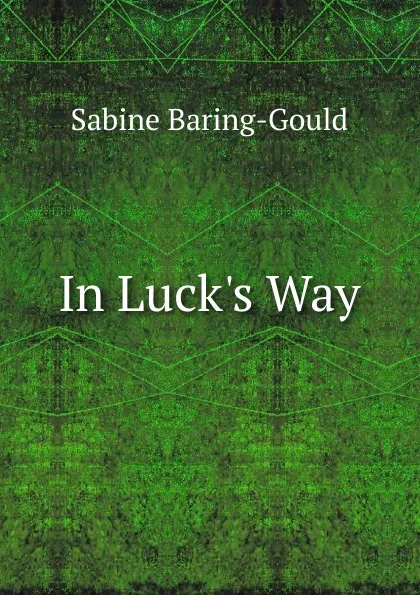 Обложка книги In Luck.s Way, S. Baring-Gould