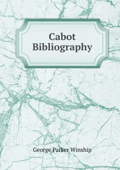 Обложка книги Cabot Bibliography, George Parker Winship