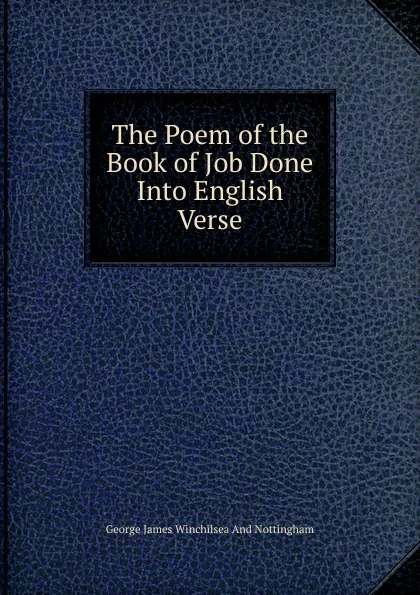 Обложка книги The Poem of the Book of Job Done Into English Verse, George James Winchilsea And Nottingham