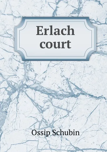 Обложка книги Erlach court, Ossip Schubin