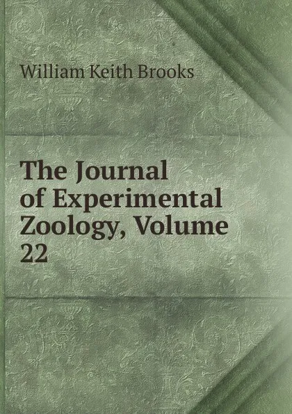 Обложка книги The Journal of Experimental Zoology, Volume 22, William Keith Brooks