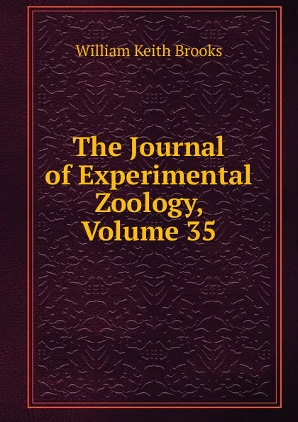 Обложка книги The Journal of Experimental Zoology, Volume 35, William Keith Brooks