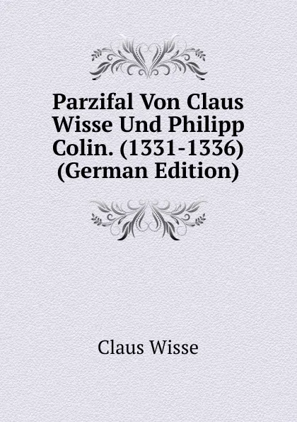 Обложка книги Parzifal Von Claus Wisse Und Philipp Colin. (1331-1336) (German Edition), Claus Wisse