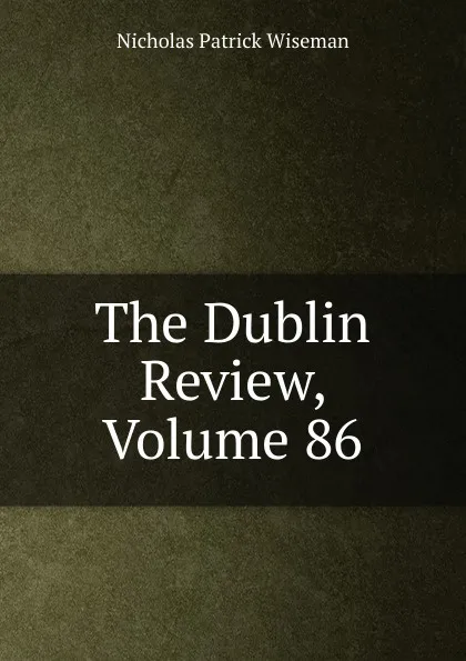 Обложка книги The Dublin Review, Volume 86, Nicholas Patrick Wiseman