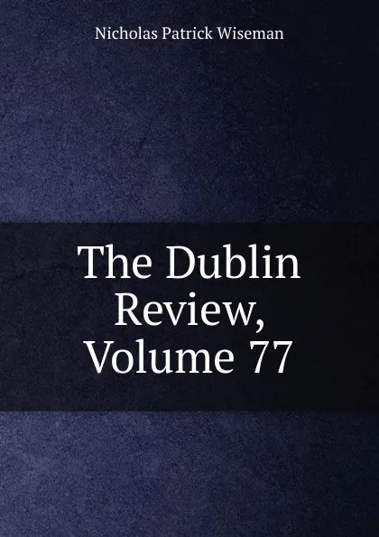 Обложка книги The Dublin Review, Volume 77, Nicholas Patrick Wiseman