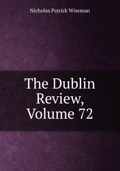 Обложка книги The Dublin Review, Volume 72, Nicholas Patrick Wiseman