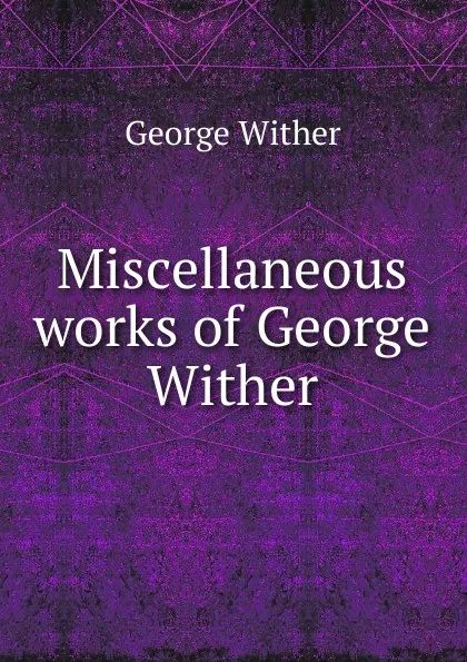 Обложка книги Miscellaneous works of George Wither, George Wither