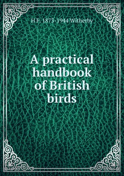 Обложка книги A practical handbook of British birds, H F. 1873-1944 Witherby