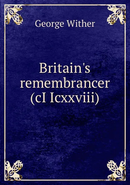 Обложка книги Britain.s remembrancer (cI Icxxviii), George Wither