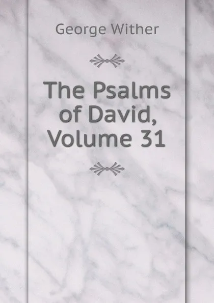 Обложка книги The Psalms of David, Volume 31, George Wither